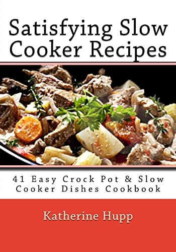 Satisfying Slow Cooker Recipes 41 Easy Crock Pot and Slow Cooker Dishes Cookbook