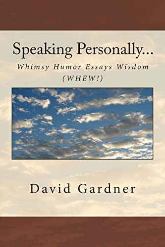 Speaking Personally... Whimsy, Humor, Essays, Wisdom (WHEW)