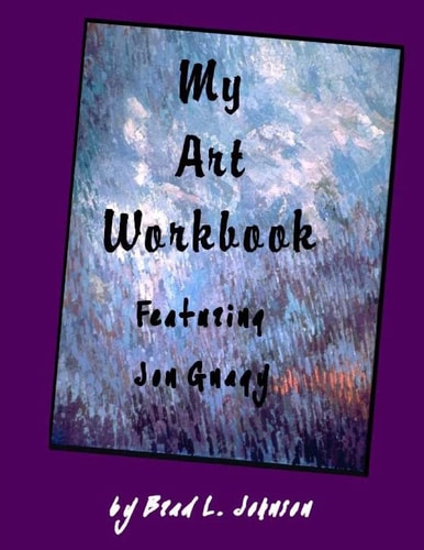 My Art Workbook Featuring Jon Gnagy An Interactive Guide with Tips, Techniques and Exercises To Help You Learn To Draw