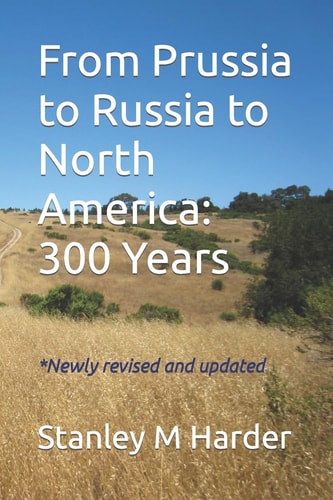 From Prussia to Russia to North America, 300 Years Peter S. Harder & Mary G. Quiring