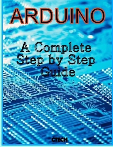 Arduino A Complete Step by Step Guide