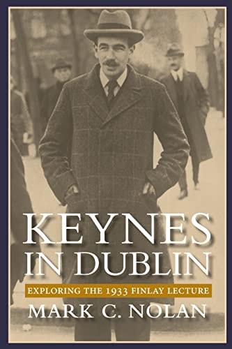 Keynes in Dublin Exploring the 1933 Finaly Lecture