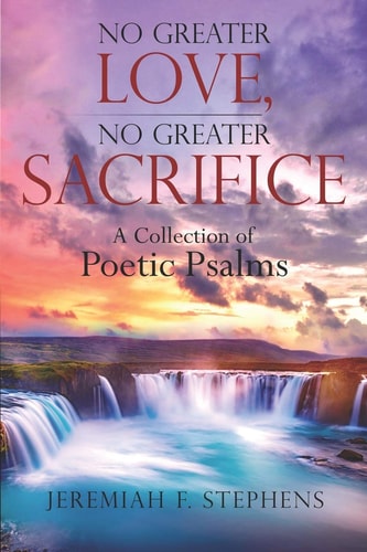No Greater Love, No Greater Sacrifice A Collection of Poetic Psalms