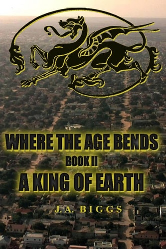 Where The Age Bends; A King Of Earth
