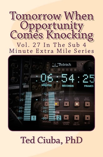 Tomorrow When Opportunity Comes Knocking Vol. 27 In The Sub 4 Minute Extra Mile Series