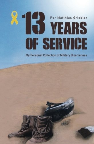 13 Years of Service My Personal Collection of Military Bizarreness
