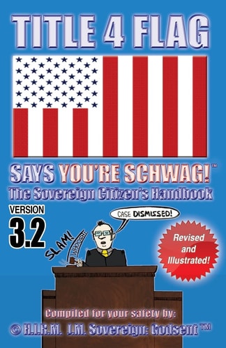 TITLE 4 FLAG SAYS YOU'RE SCHWAG! The Sovereign Citizen's Handbook Version 3.2 (Revised and Illustrated)