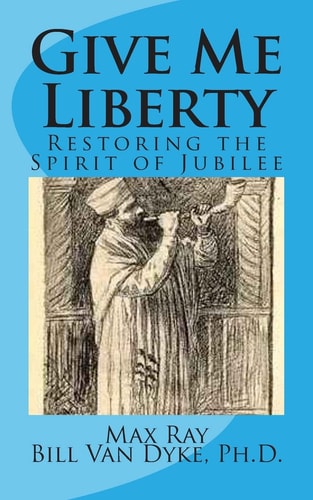 Give Me Liberty Restoring the Spirit of Jubilee