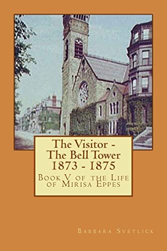 The Visitor - The Bell Tower 1873 - 1875 Book V of the Life of Mirisa Eppes