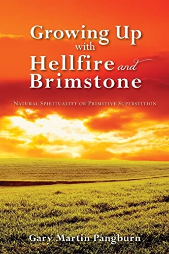 Growing Up with Hellfire and Brimstone Natural Spirituality Or Primitive Superstition