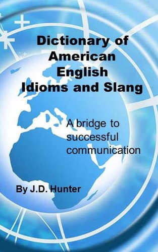 Dictionary of American English Idioms and Slang A Bridge to Successful Communication