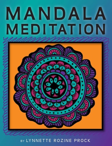 Mandala Meditation Manifest Visualizations Through Meditation While Coloring and Drawing Mandalas