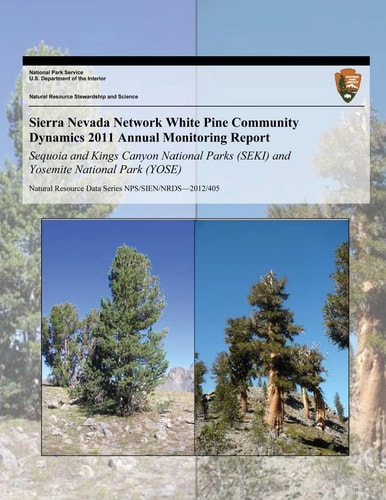 Sierra Nevada Network White Pine Community Dynamics 2011 Annual Monitoring Report Sequoia and Kings Canyon National Parks (SEKI) and Yosemite National Park (YOSE)
