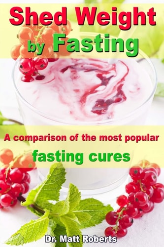 Shed Weight by Fasting - a Comparison of the Most Popular Fasting Cures From Therapeutic Fasting After Buchinger Up to Base Fasting