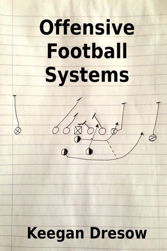 Offensive Football Systems Expanded Edition: Now with 78 Play Diagrams
