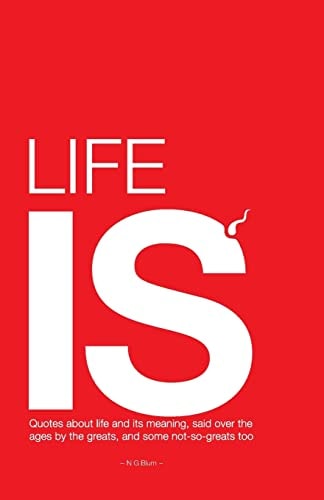 Life Is.. Quotes about Life and Its Meaning, Said Over the Ages