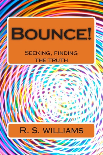 Bounce! 2 Seeking, Finding the Truth