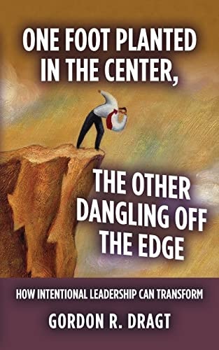 "One Foot Planted in the Center, the Other Dangling Off the Edge" How Intentional Leadership Can Transform