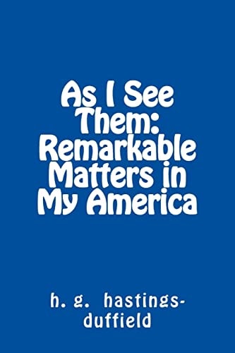 As I See Them Remarkable Matters in My America