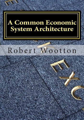 A Common Economic System Architecture Freedom and Justice by Design; Re-Designing Capitalism
