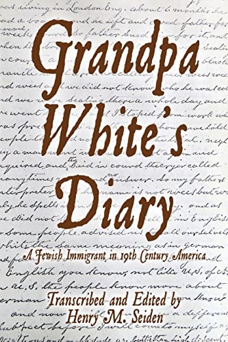 Grandpa White's Diary A Jewish Immigrant in 19th Century America
