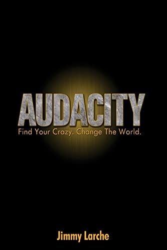 Audacity Find Your Crazy. Change The World.