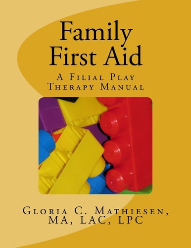 Family First Aid A Filial Play Therapy Manual