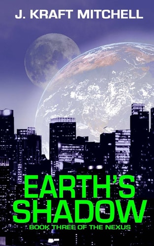 Earth's Shadow Book Three of The Nexus
