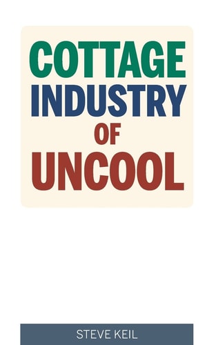 Cottage Industry of Uncool