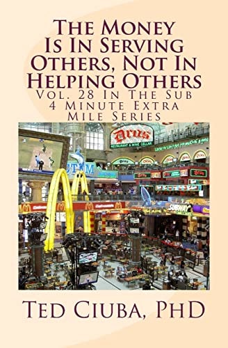 The Money Is In Serving Others, Not In Helping Others Vol. 28 In The Sub 4 Minute Extra Mile Series