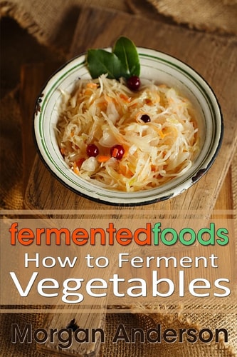 Fermented Foods How to Ferment Vegetables