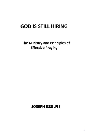 God Is Still Hiring The Ministry and Principles of Effective Praying