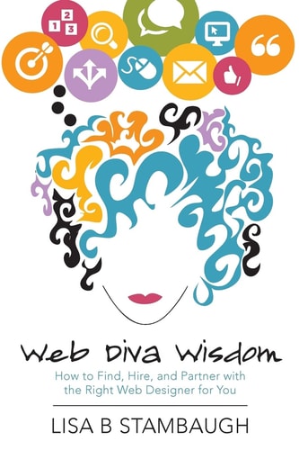 Web Diva Wisdom How to Find, Hire, and Partner with the Right Web Designer for You