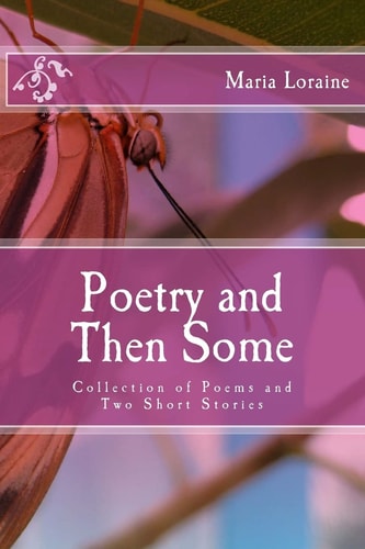 Poetry and Then Some Collection of Poems and Two Short Stories