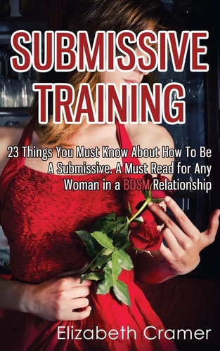 Submissive Training 23 Things You Must Know About How To Be A Submissive. A Must Read For Any Woman In A BDSM Relationship