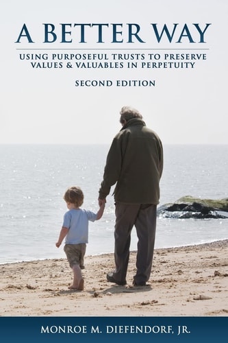 A Better Way Using Purposeful Trusts to Preserve Values and Valuables in Perpetuity