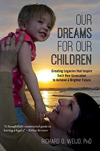 Our Dreams for Our Children Creating Legacies That Inspire Each New Generation to Achieve a Brighter Future