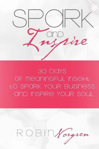 Spark and Inspire 30 Days of Soulful Insight to Spark Your Business and Inspire Your Soul