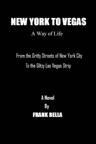 New York To Vegas A Way Of Life From The Gritty Streets Of New York City To the Glitzy Las Vegas Strip