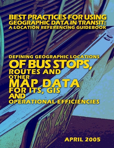 Best Practices for Using Geographic Data in Transit A Location Referencing Guidebook