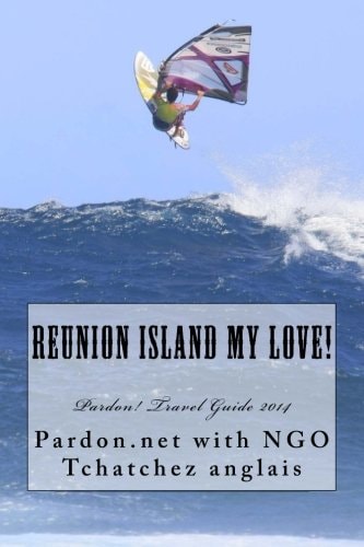 Reunion Island My Love! Pardon! Travel Guide 2014