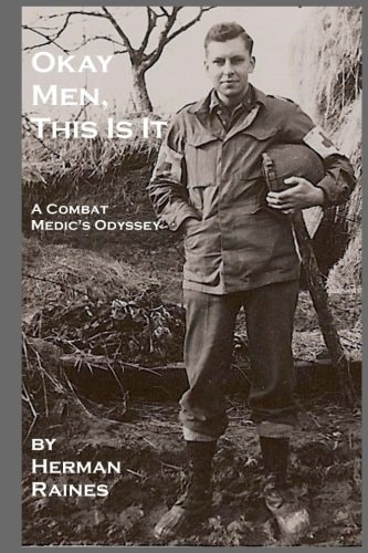 Okay Men, This Is It A Combat Medic's Odyssey