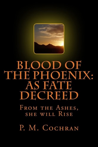 Blood of the Phoenix: As Fate Decreed From the Ashes, She Will Rise
