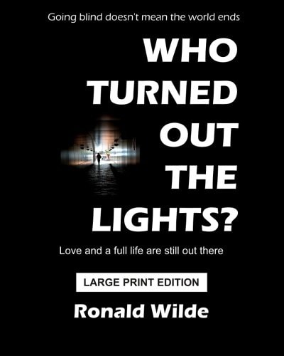 Who Turned Out The Lights? - LARGE PRINT EDITION Going Blind Doesn't Mean the World Ends
