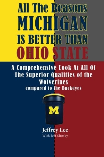 All The Reasons Michigan Is Better Than Ohio State A Comprehensive Look At All Of The Superior Qualities of the University Of Michigan Compared to the Medicore Talents of the Buckeyes