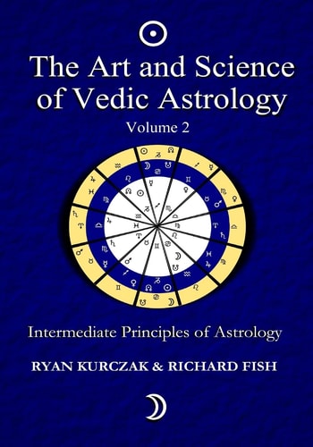 The Art and Science of Vedic Astrology Volume 2 Intermediate Principles of Astrology