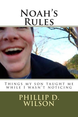 Noah's Rules Things My Son Taught Me While I Wasn't Noticing