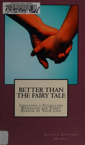 Better Than the Fairy Tale Creating a Fulfilling Marriage for Every Season of Your Life