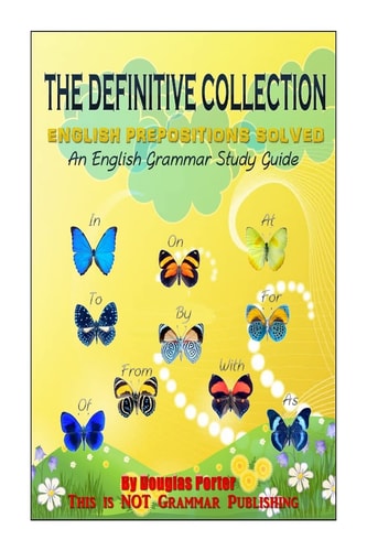 The Definitive Collection English Prepositions Solved - An English Grammar Study Guide