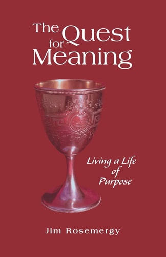 The Quest for Meaning Living a Life of Purpose